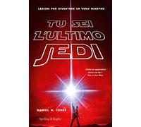 Tu sei l'ultimo Jedi. Lezioni per diventare un vero maestro