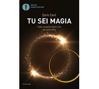 Tu sei magia. Come riscoprirla dentro di te per essere felice