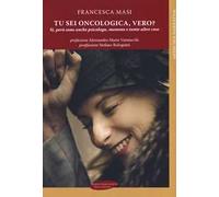 Tu sei oncologica, vero? Sì, però sono anche psicologa, mamma e tante altre cose
