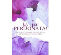 Tu Sei Perdonata!: -An Italian Love God Greatly Study Journal