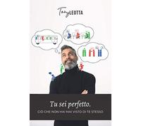 Tu sei PERFETTO: Ciò che non hai mai visto di te stesso