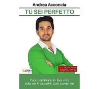 Tu Sei Perfetto. Puoi Cambiare La Tua Vita, Solo Se Ti Accetti Così Come Sei
