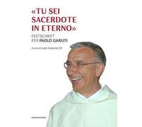 «Tu sei sacerdote in eterno». Festschrift per Paolo Garuti