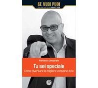 Tu sei speciale. Come diventare la migliore versione di te