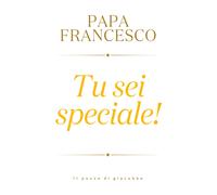 Tu sei speciale - Francesco (Jorge Mario Bergoglio)