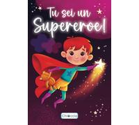 Tu Sei Un Supereroe: Un Libro Di Racconti per Bambini Che Stimola Il Coraggio,