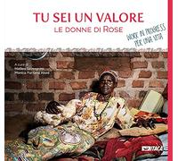 Tu sei un valore. Le donne di Rose. Work in progress per una vita