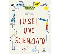 Tu sei uno scienziato