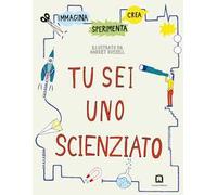 Tu sei uno scienziato