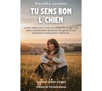 Tu sens bon l'chien: Quand les chiens abandonnés deviennent les guides d’une transformation intérieure - 349 pages