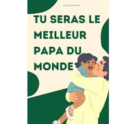 TU SERAS LE MEILLEUR PAPA DU MONDE I Cadeau futur papa I Devenir papa I Préparer sa paternité I Guide paternité I Devenir père: Le livre qui vous ... papa I Bébé I Préparer l'arrivée d'un bébé