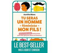 Tu seras un homme - féministe - mon fils !: Manuel d'éducation antisexiste pour des garçons libres et heureux: 31553