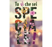 Tu sì che sei speciale!