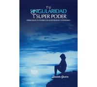 Tu Singularidad, Tu Super Poder: Desbloquea tu poder con autenticidad y Estoicismo.