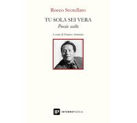 Tu sola sei vera. Poesie scelte - Scotellaro Rocco