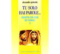 Tu solo hai parole... Incontri con Gesù nei vangeli. Marco (Vol. 2)