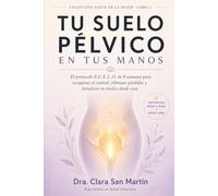 Tu suelo pelvico en tus manos: El protocolo S.U.E.L.O. de 8 semanas para recuperar el control, eliminar pérdidas y fortalecer tu núcleo desde casa