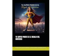 TU SUPER PODER ES EL REGALO DEL UNIVERSO