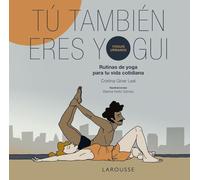 Tú también eres yogui: Rutinas de yoga para tu vida cotidiana