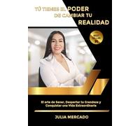 TÚ TIENES EL PODER DE CAMBIAR TU REALIDAD: El Arte de Sanar, Despertar tu Grandeza y Conquistar una Vida Extraordinaria