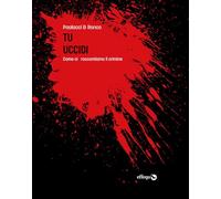 Tu uccidi. Come ci raccontiamo il crimine