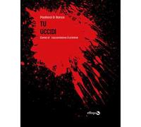 Tu uccidi. Come ci raccontiamo il crimine