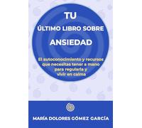 Tu último libro sobre la ansiedad: El autoconocimiento y recursos que necesitas tener a mano para regularla y vivir en calma