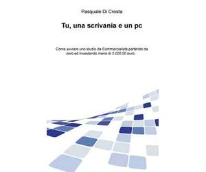 Tu, una scrivania e un pc. Come avviare uno studio da commercialista partendo da zero e investendo meno di 3.000,00 euro