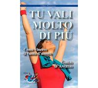 Tu vali molto di più. Come vincere il vuoto d'amore