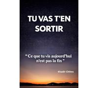 TU VAS T'EN SORTIR: "Ce que tu vis aujourd'hui n'est pas la fin"