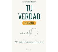 Tu Verdad - El diario: Cuaderno de autoconocimiento con preguntas y ejercicios para encontrar tu propósito y vivir con autenticidad