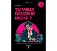 Tu veux devenir riche ?: Réfléchir autrement, construire son avenir et découvrir la vraie richesse. Pour les adolescents de 11 à 16 ans