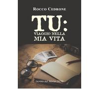 Tu: viaggio nella mia vita di Rocco Cedrone, 2021, Youcanprint