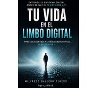 Tu Vida en el Limbo Digital: Cómo los algoritmos y la inteligencia artificial ya deciden por ti