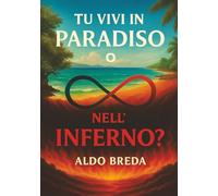 TU VIVI IN PARADISO O NELL’INFERNO?