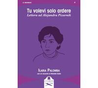 Tu volevi solo ardere. Lettera ad Alejandra Pizarnik