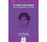 Tu volevi solo ardere. Lettera ad Alejandra Pizarnik