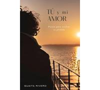 Tú y mi amor: Poesía para ocultar tu pérdida