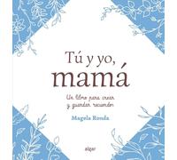 Tú y yo, mamá: Un libro para crear y guardar recuerdos