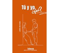 Tú y yo, ¿qué?: Ideas para encontrar lo que buscas: 1