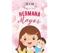 Tú y yo | Voy a ser hermana mayor: Libro de cuentos que ayudan a las niñas que van a tener un hermanito a sentirse seguras, queridas y orgullosas de ... mayores (Hermana que va a tener un hermanito)