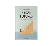 Tu yo del futuro/ Your Future Self: Cómo Crear Hoy Un Mañana Mejor