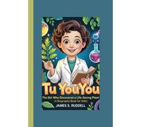 TU YOUYOU: The Girl Who Discovered a Life-Saving Plant (A Biography Book for Kids)