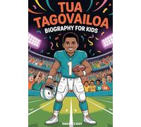 TUA TAGOVAILOA BIOGRAPHY FOR KIDS: The Inspiring Story of the Boy Who Became a Star Quarterback