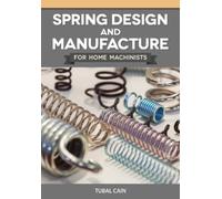 Tubal Cain Spring Design and Manufacture for Home Machinists (Tascabile)