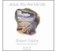 Tubbs, Shawn - Jesus You Are My Life