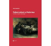 Tubercolosi a Palermo. La storia, i luoghi, i personaggi