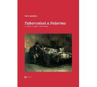 Tubercolosi a Palermo. La storia, i luoghi, i personaggi