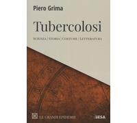 Tubercolosi. Scienza, storia, costume, letteratura - Grima Piero