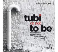 Tubi or not to be. 99 istantanee del tubo. Ediz. a colori